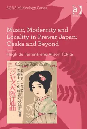 Tokita / Ferranti |  Music, Modernity and Locality in Prewar Japan | Buch |  Sack Fachmedien