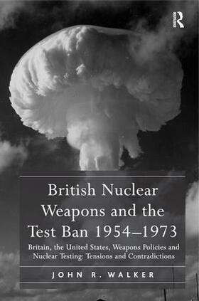 Walker | British Nuclear Weapons and the Test Ban 1954-1973 | Buch | 978-1-4094-1112-3 | sack.de