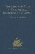 Markham |  The Life and Acts of Don Alonzo Enriquez de Guzman, a Knight of Seville, of the Order of Santiago, A.D. 1518 to 1543 | Buch |  Sack Fachmedien