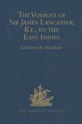 Markham |  The Voyages of Sir James Lancaster, Kt., to the East Indies | Buch |  Sack Fachmedien