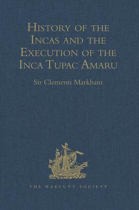 Markham | History of the Incas, by Pedro Sarmiento de Gamboa, and the Execution of the Inca Tupac Amaru, by Captain Baltasar de Ocampo | Buch | 978-1-4094-1389-9 | sack.de