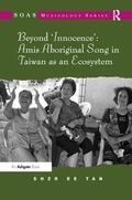 Tan |  Beyond 'Innocence': Amis Aboriginal Song in Taiwan as an Ecosystem | Buch |  Sack Fachmedien