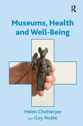 Chatterjee / Noble |  Museums, Health and Well-Being | Buch |  Sack Fachmedien