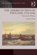 Clark |  The American Idea of England, 1776-1840 | Buch |  Sack Fachmedien