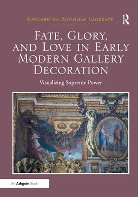 Lagerlöf | Fate, Glory, and Love in Early Modern Gallery Decoration | Buch | 978-1-4094-3154-1 | sack.de
