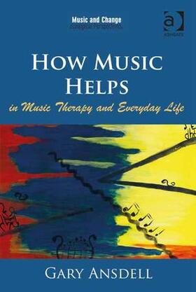 Ansdell |  How Music Helps in Music Therapy and Everyday Life. by Gary Ansdell | Buch |  Sack Fachmedien