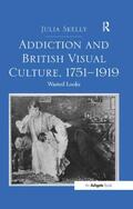 Skelly |  Addiction and British Visual Culture, 1751-1919 | Buch |  Sack Fachmedien
