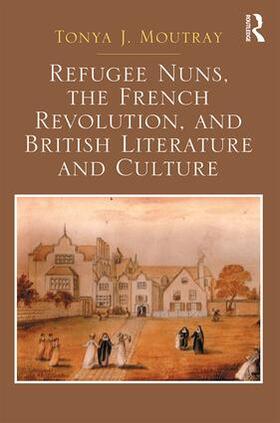 Moutray | Refugee Nuns, the French Revolution, and British Literature and Culture | Buch | 978-1-4094-3590-7 | sack.de