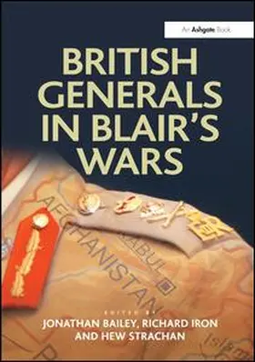 Bailey / Iron |  British Generals in Blair's Wars | Buch |  Sack Fachmedien