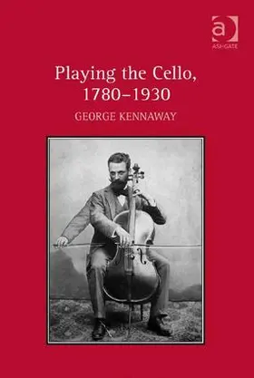 Kennaway | Playing the Cello, 1780-1930 | Buch | 978-1-4094-3833-5 | www.sack.de