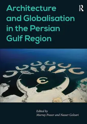Golzari / Fraser |  Architecture and Globalisation in the Persian Gulf Region | Buch |  Sack Fachmedien
