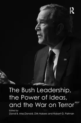 Nabers / MacDonald |  The Bush Leadership, the Power of Ideas, and the War on Terror | Buch |  Sack Fachmedien