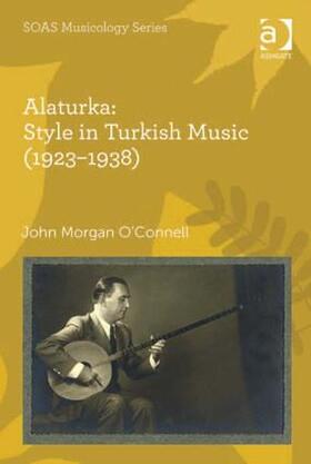 O'Connell | Alaturka: Style in Turkish Music (1923-1938) | Buch | 978-1-4094-4741-2 | sack.de