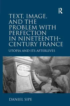 Sipe |  Text, Image, and the Problem with Perfection in Nineteenth-Century France | Buch |  Sack Fachmedien