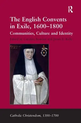 Bowden / Kelly |  The English Convents in Exile, 1600–1800 | Buch |  Sack Fachmedien
