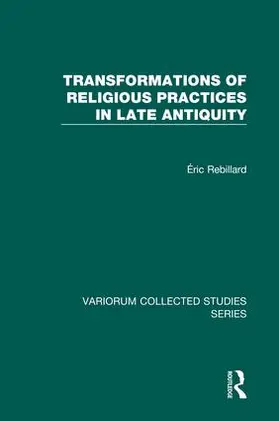 Rebillard |  Transformations of Religious Practices in Late Antiquity | Buch |  Sack Fachmedien