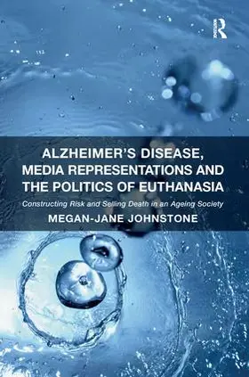 Johnstone |  Alzheimer's Disease, Media Representations and the Politics of Euthanasia | Buch |  Sack Fachmedien
