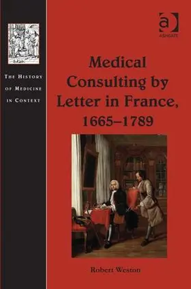 Weston | Medical Consulting by Letter in France, 1665-1789 | Buch | 978-1-4094-5217-1 | sack.de