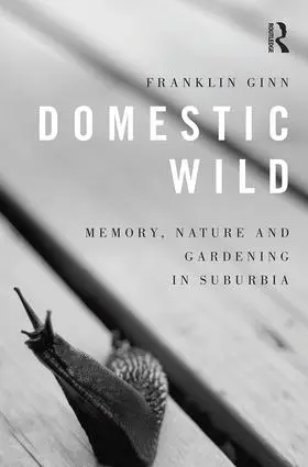 Ginn |  Domestic Wild: Memory, Nature and Gardening in Suburbia | Buch |  Sack Fachmedien