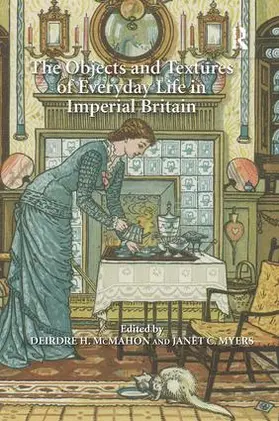 Myers / McMahon |  The Objects and Textures of Everyday Life in Imperial Britain | Buch |  Sack Fachmedien