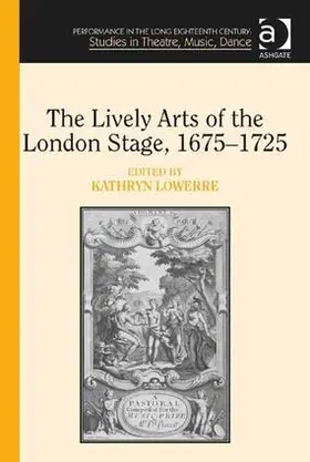 Lowerre |  The Lively Arts of the London Stage, 1675¿1725 | Buch |  Sack Fachmedien