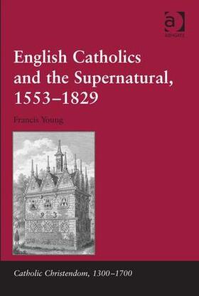 Young | English Catholics and the Supernatural, 1553-1829 | Buch | 978-1-4094-5565-3 | sack.de