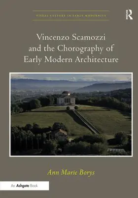 Borys |  Vincenzo Scamozzi and the Chorography of Early Modern Architecture. Ann Marie Borys | Buch |  Sack Fachmedien