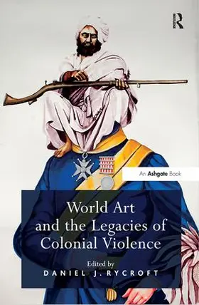 Rycroft |  World Art and the Legacies of Colonial Violence | Buch |  Sack Fachmedien