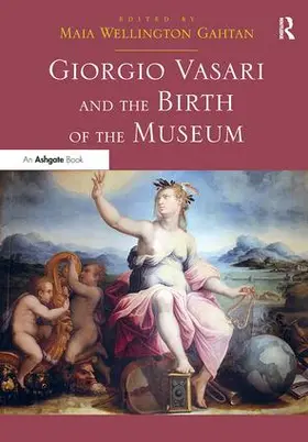 Gahtan |  Giorgio Vasari and the Birth of the Museum | Buch |  Sack Fachmedien
