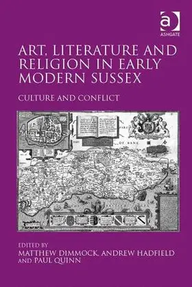 Hadfield / Dimmock |  Art, Literature and Religion in Early Modern Sussex | Buch |  Sack Fachmedien