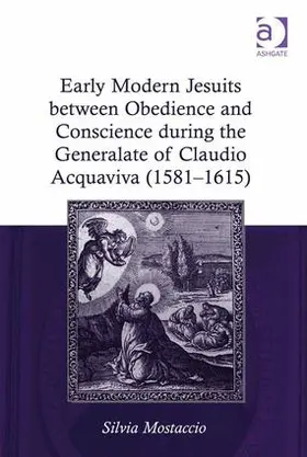 Mostaccio | Early Modern Jesuits between Obedience and Conscience during the Generalate of Claudio Acquaviva (1581-1615) | Buch | 978-1-4094-5706-0 | www.sack.de