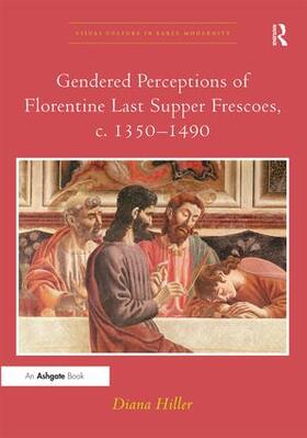 Hiller | Gendered Perceptions of Florentine Last Supper Frescoes, c. 1350-1490 | Buch | 978-1-4094-6206-4 | sack.de