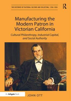 Ott | Manufacturing the Modern Patron in Victorian California | Buch | 978-1-4094-6334-4 | sack.de
