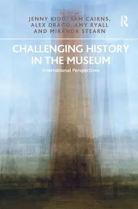 Kidd / Cairns / Drago |  Challenging History in the Museum | Buch |  Sack Fachmedien