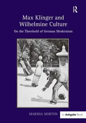Morton |  Max Klinger and Wilhelmine Culture | Buch |  Sack Fachmedien
