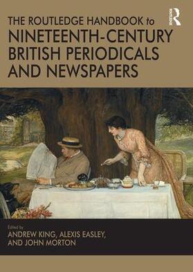 King / Easley / Morton |  The Routledge Handbook to Nineteenth-Century British Periodicals and Newspapers | Buch |  Sack Fachmedien