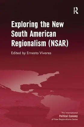 Vivares |  Exploring the New South American Regionalism (NSAR) | Buch |  Sack Fachmedien