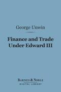 Unwin |  Finance and Trade Under Edward III (Barnes & Noble Digital Library) | eBook | Sack Fachmedien