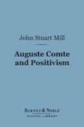 Mill |  Auguste Comte and Positivism (Barnes & Noble Digital Library) | eBook | Sack Fachmedien