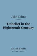 Cairns |  Unbelief in the Eighteenth Century (Barnes & Noble Digital Library) | eBook | Sack Fachmedien