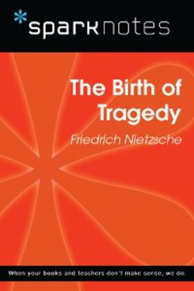 Sparknotes |  The Birth of Tragedy (SparkNotes Philosophy Guide) | eBook | Sack Fachmedien