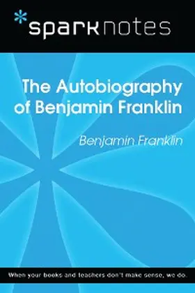 Sparknotes |  The Autobiography of Benjamin Franklin (SparkNotes Literature Guide) | eBook | Sack Fachmedien