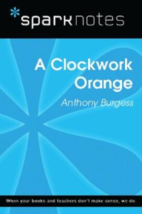 Sparknotes |  A Clockwork Orange (SparkNotes Literature Guide) | eBook | Sack Fachmedien