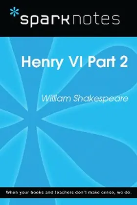 Sparknotes |  Henry VI Part 2 (SparkNotes Literature Guide) | eBook | Sack Fachmedien