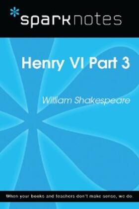 Sparknotes |  Henry VI Part 3 (SparkNotes Literature Guide) | eBook | Sack Fachmedien