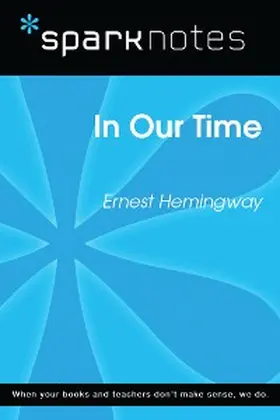 Sparknotes |  In Our Time (SparkNotes Literature Guide) | eBook | Sack Fachmedien