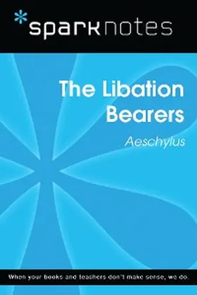 Sparknotes |  The Libation Bearers (SparkNotes Literature Guide) | eBook | Sack Fachmedien
