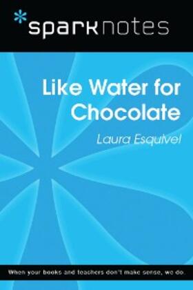 Sparknotes |  Like Water for Chocolate (SparkNotes Literature Guide) | eBook | Sack Fachmedien