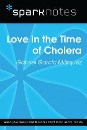 Sparknotes |  Love in the Time of Cholera (SparkNotes Literature Guide) | eBook | Sack Fachmedien