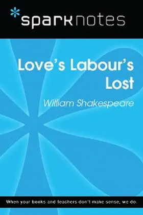 Sparknotes |  Love's Labours Lost (SparkNotes Literature Guide) | eBook | Sack Fachmedien